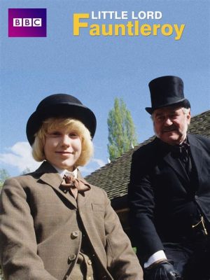 The Little Lord Fauntleroy – Eine herzerwärmende Geschichte von Familie, Liebe und dem Kampf gegen Ungerechtigkeit!